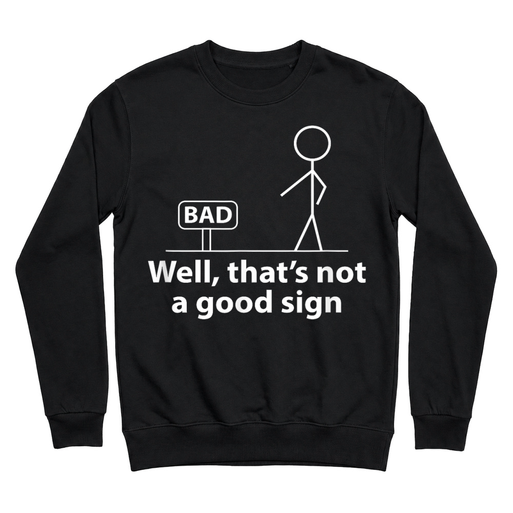 Product Well Thats Not A Good Sign Funny Shirt for Men Funny Graphic T Shirt Unisex Sweatshirt