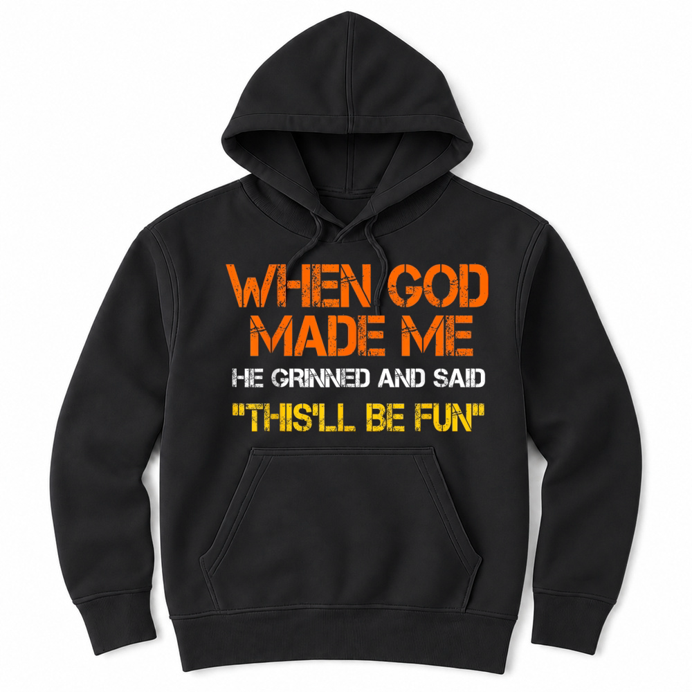 Product When God Made Me He Grinned and Said Funny Sarcastic Saying Unisex Hoodie