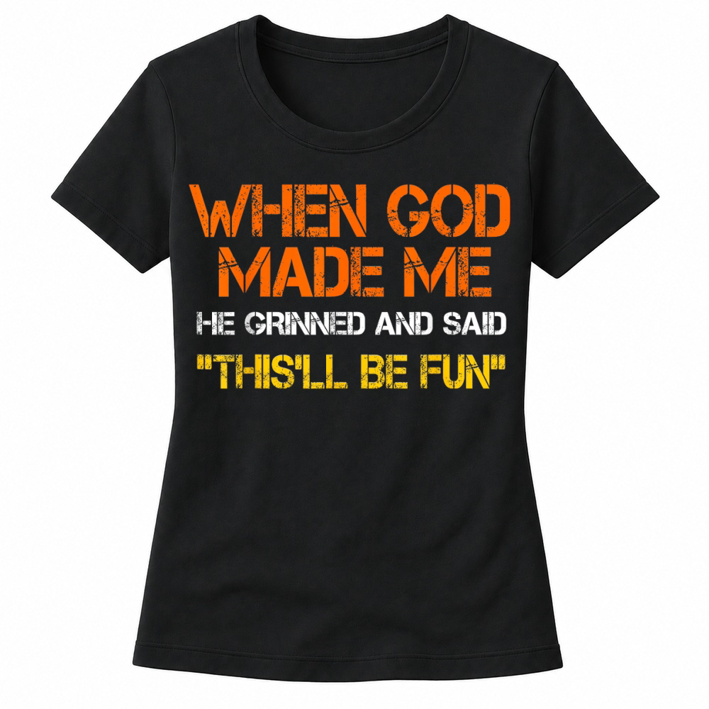 Product When God Made Me He Grinned and Said Funny Sarcastic Saying Women's T-shirts