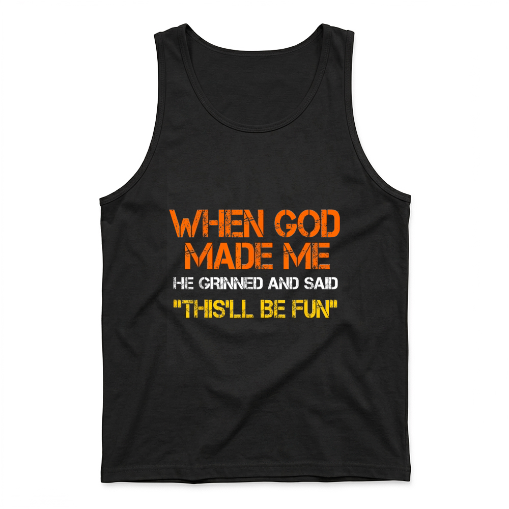 Product When God Made Me He Grinned and Said Funny Sarcastic Saying Tank Top