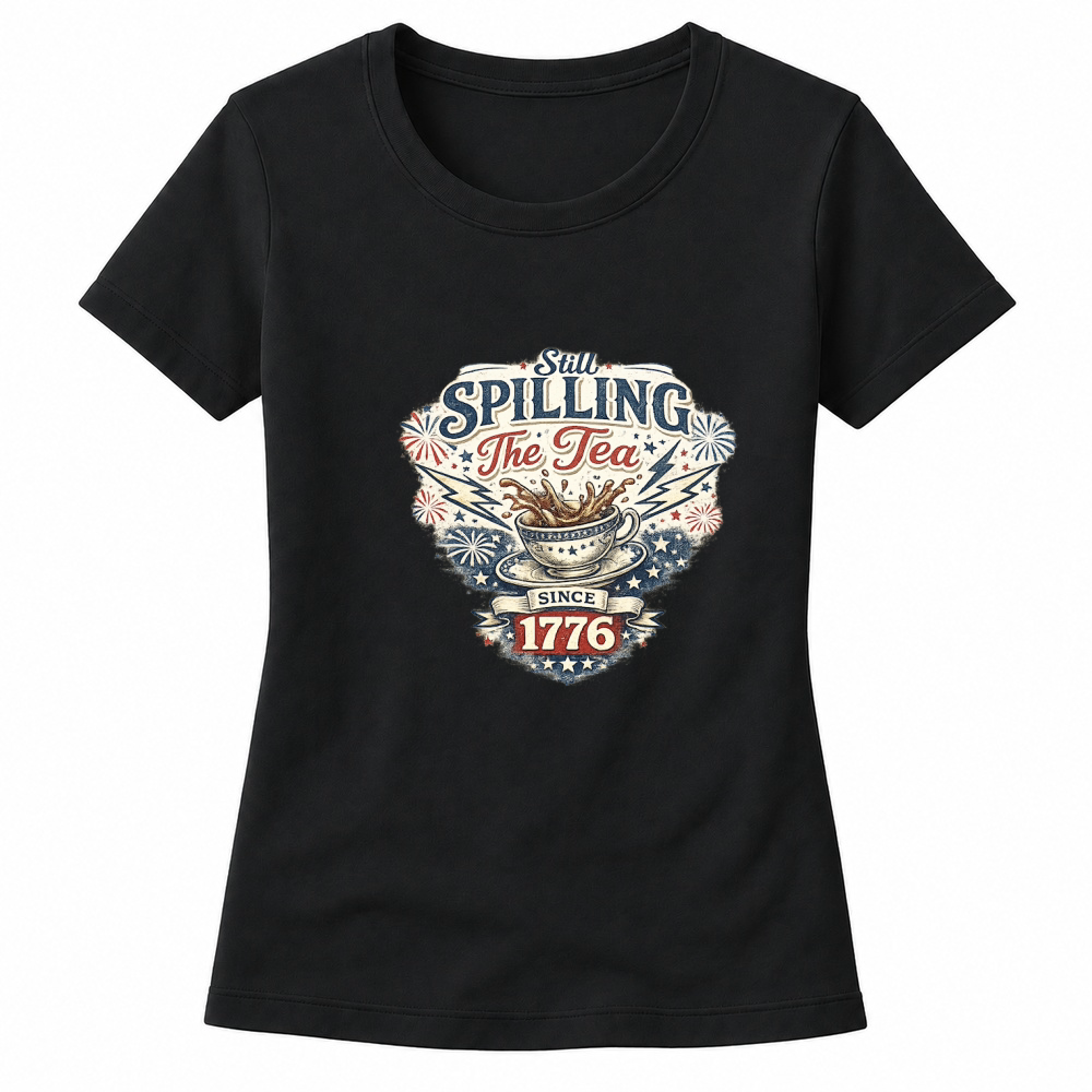 Product 4th of July Still Spilling Tea Since Women's T-shirts