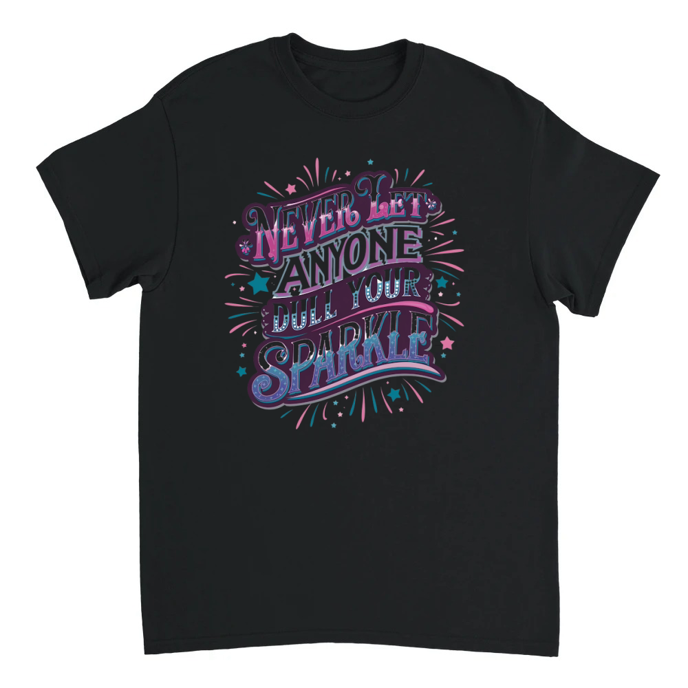 Product Never Let Anyone Dull Your Sparkle 02 Unisex T-shirt