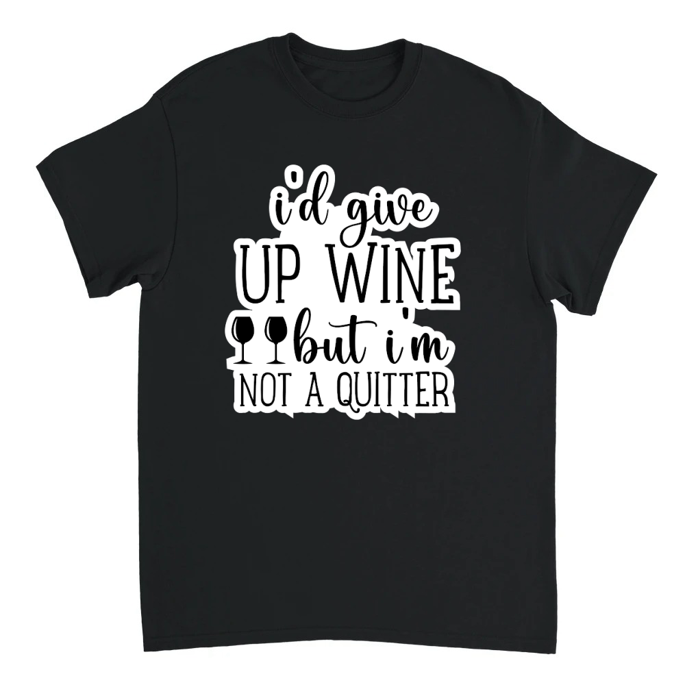 Product I'd Give Up Wine But I'm Not A Quitter Unisex T-shirt