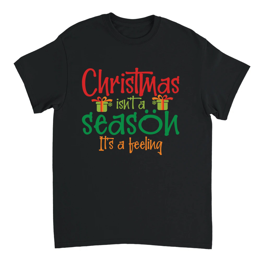 Product Christmas isnt a season. Its a feeling Unisex T-shirt
