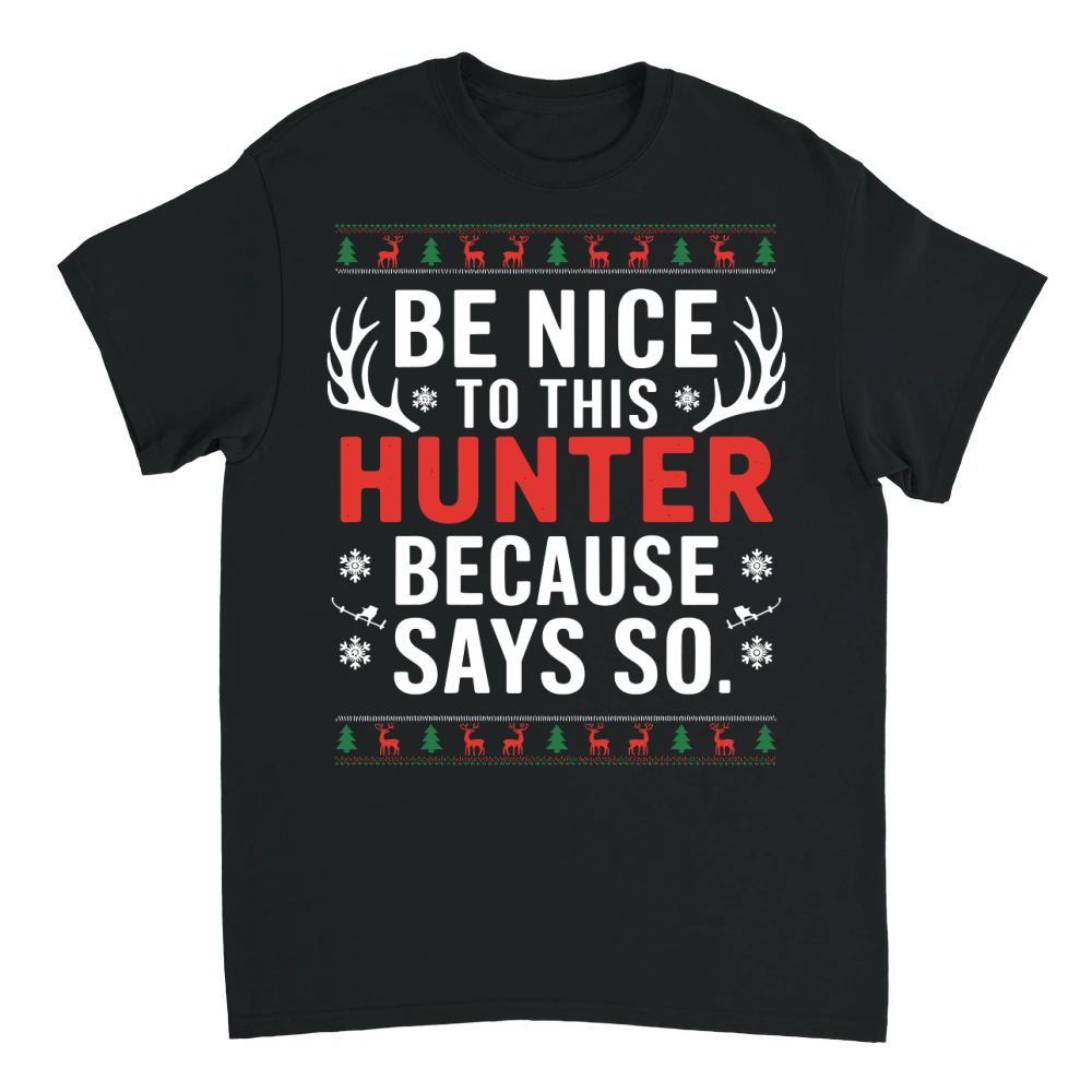 Product Be nice to this hunter because says so 3 Unisex T-shirt